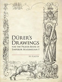 Durer's Drawings for the Prayer-Book of Emperor Maximilian I: 53 Plates