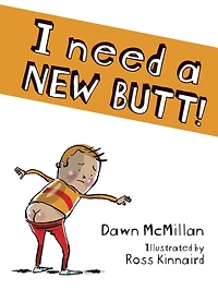 I Need a New Butt!