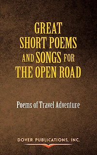 Great Short Poems and Songs for the Open Road: Poems of Travel Adventure