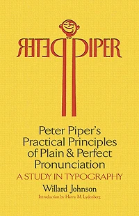 Peter Piper's Practical Principles of Plain and Perfect Pronunciation: A Study Typography