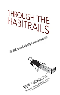 Through the Habitrails: Life Before and After My Career in the Cubicles