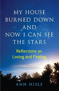 My House Burned Down and Now I Can See the Stars: Reflections on Losing Finding