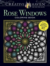Creative Haven Rose Windows Coloring Book: Create Illuminated Stained Glass Special Effects