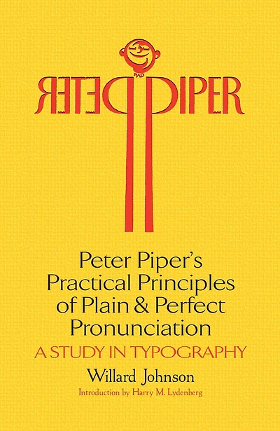 Peter Piper's Practical Principles of Plain and Perfect Pronunciation: A Study Typography
