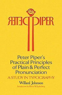 Peter Piper's Practical Principles of Plain and Perfect Pronunciation: A Study Typography