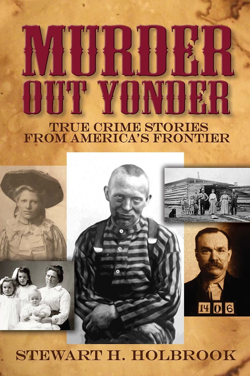 Murder Out Yonder: True Crime Stories from America's Frontier
