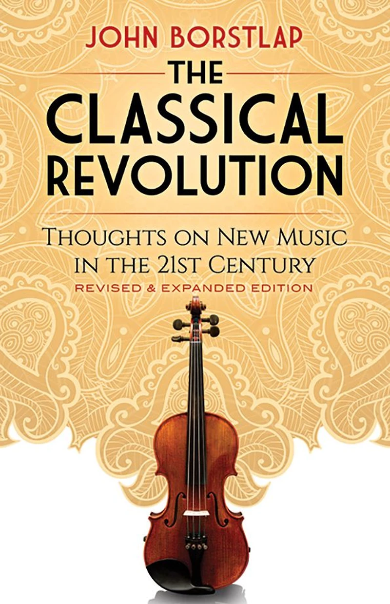 the Classical Revolution: Thoughts on New Music 21st Century Revised and Expanded Edition