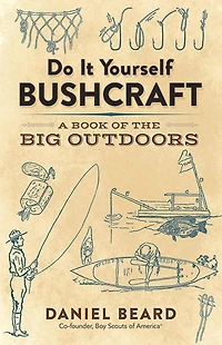 Do It Yourself Bushcraft: A Book of the Big Outdoors