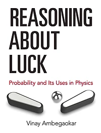 Reasoning About Luck: Probability and Its Uses Physics