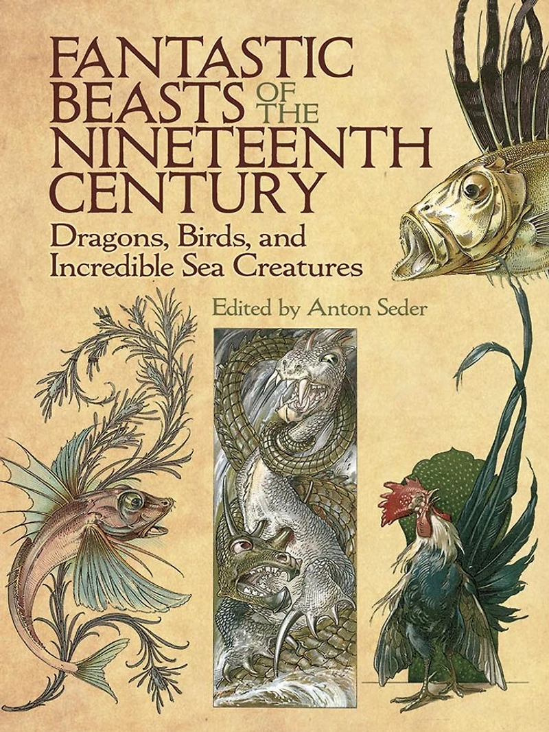 Fantastic Beasts of the Nineteenth Century: Dragons, Birds, and Incredible Sea Creatures