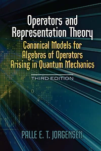 Operators and Representation Theory: Canonical Models for Algebras of Arising Quantum Mechanics