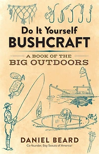Do It Yourself Bushcraft: A Book of the Big Outdoors