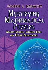 Mystifying Mathematical Puzzles: Golden Spheres, Squared Eggs and Other Brainteasers