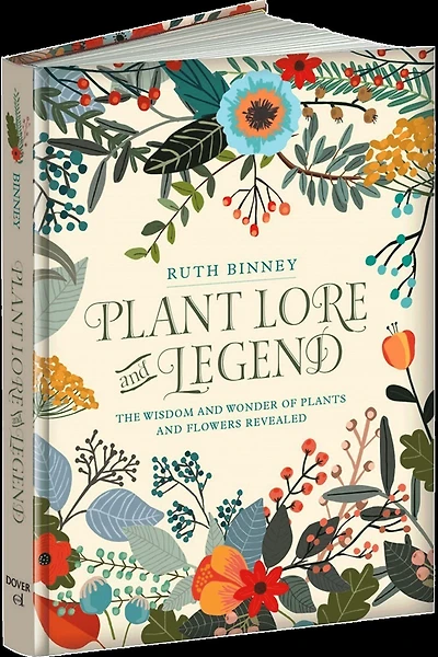 Plant Lore and Legend: The Wisdom and Wonder of Plants and Flowers Revealed