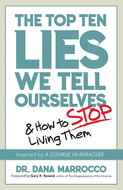 The Top Ten Lies We Tell Ourselves: And How to Stop Living Them