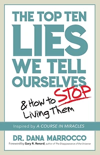 The Top Ten Lies We Tell Ourselves: And How to Stop Living Them