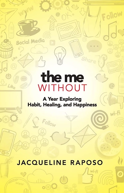 The Me, Without: A Year Exploring Habit, Healing, and Happiness