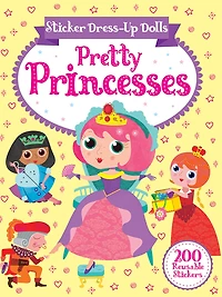 Sticker Dress-Up Dolls Pretty Princesses: 200 Reusable Stickers!