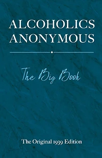 Alcoholics Anonymous: The Big Book: Original 1939 Edition