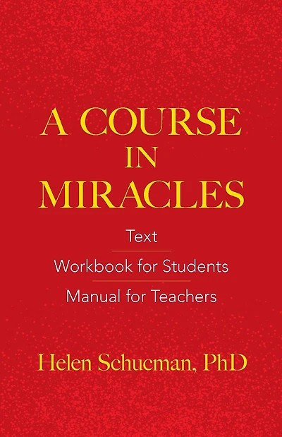 A Course Miracles: Text, Workbook for Students, Manual Teachers