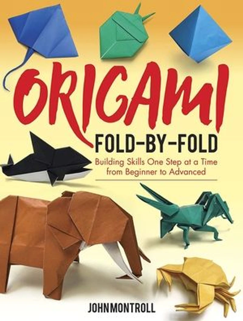 Origami Fold-by-Fold: Building Skills One Step at a Time from Beginner to Advanced