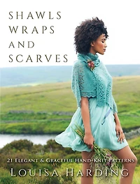 Shawls, Wraps, and Scarves: 21 Elegant Graceful Hand-Knit Patterns