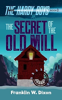The Secret of Old Mill: Hardy Boys Book 3