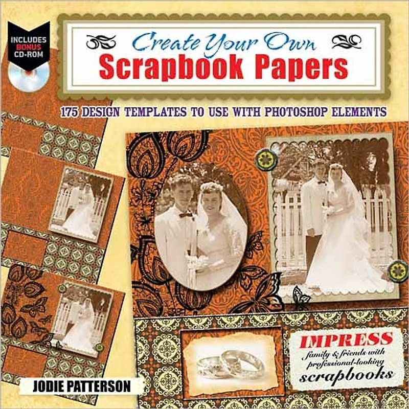 Create Your Own Scrapbook Papers: 135 Design Templates to Use with Photoshop Elements
