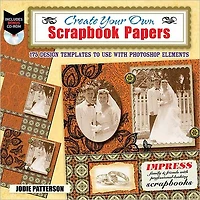 Create Your Own Scrapbook Papers: 135 Design Templates to Use with Photoshop Elements