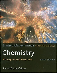 Student Solutions Manual for Masterton/Hurley's Chemistry: Principles and Reactions, 6th