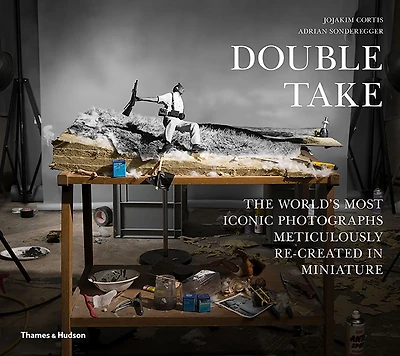 Double Take: The World's Most Iconic Photographs Meticulously Re-created in Miniature