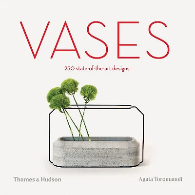 Vases: 250 State-of-the-Art Designs