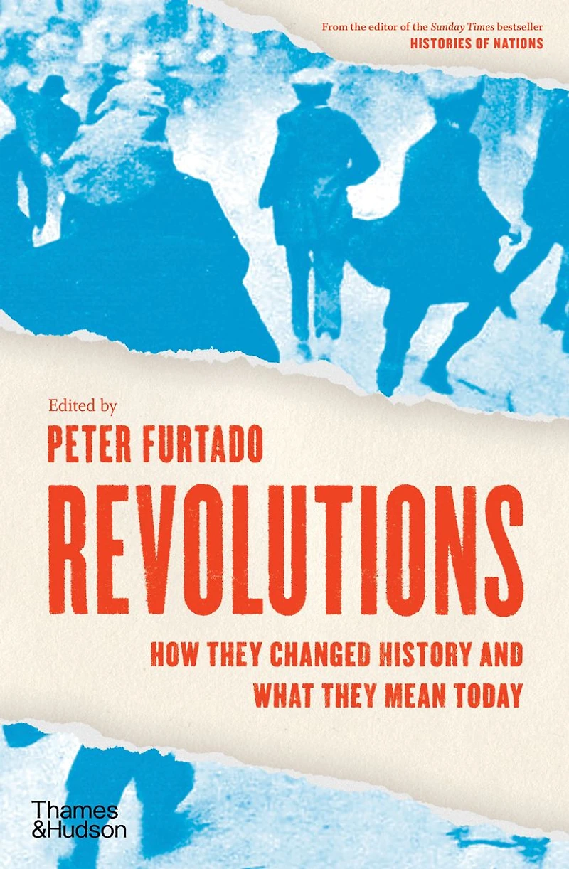 Revolutions: How They Changed History and What Mean Today