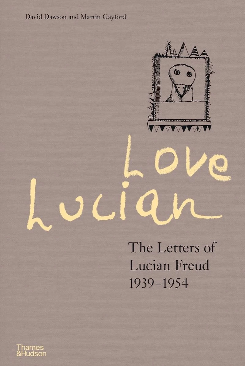 Love Lucian: The Letters of Lucian Freud 1939-1954