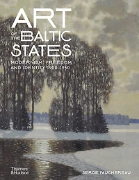 Art of the Baltic States: Modernism, Freedom and Identity 1900-1950