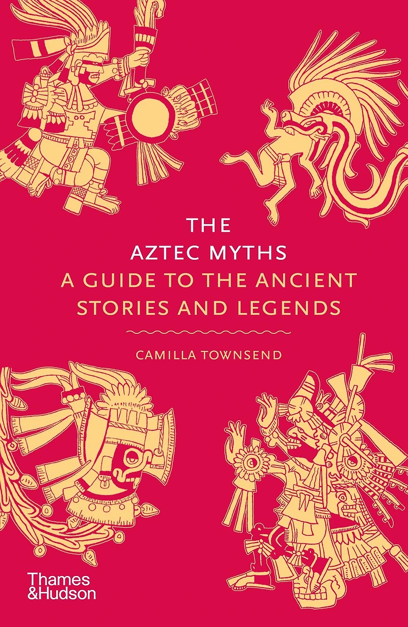 the Aztec Myths: A Guide to Ancient Stories and Legends