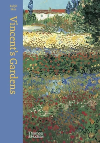 Vincent's Gardens: Paintings and Drawings by van Gogh