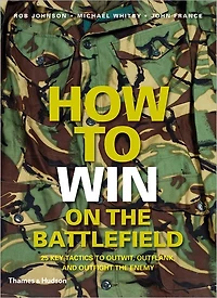 How to Win on The Battlefield: 25 Key Tactics of All Time