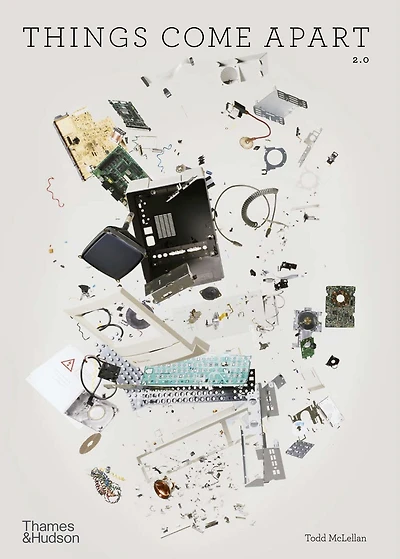 Things Come Apart: A Teardown Manual for Modern Living