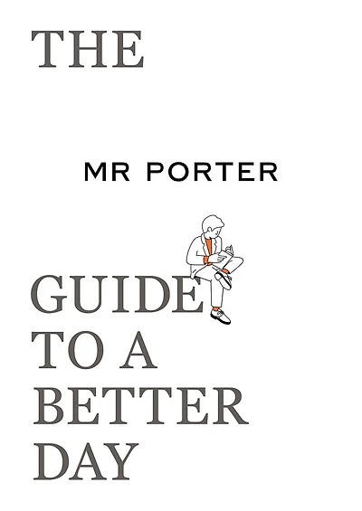 The MR. PORTER Guide to a Better Day