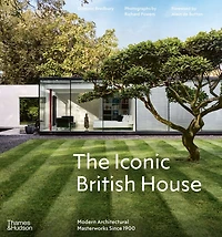 The Iconic British House: Modern Architectural Masterworks Since 1900