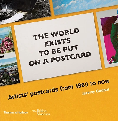 The World Exists to Be Put on a Postcard: Artists' postcards from 1960 to now