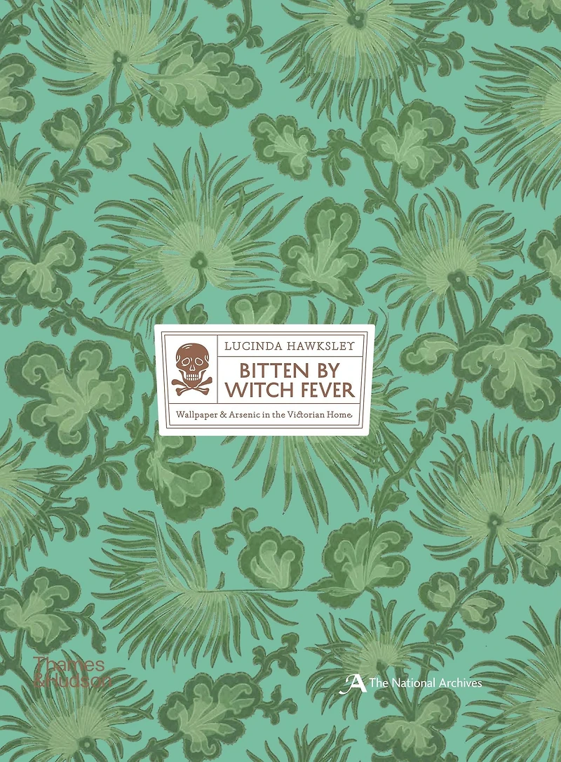 Bitten By Witch Fever: Wallpaper & Arsenic in the Nineteenth-Century Home