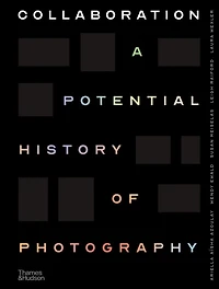Collaboration: A Potential History of Photography