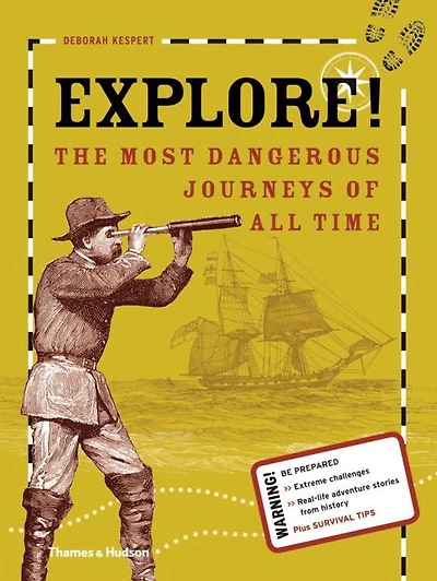 Explore!: The Most Dangerous Journeys of All Time