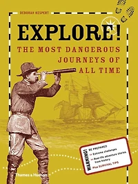 Explore!: The Most Dangerous Journeys of All Time