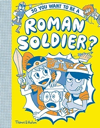 So You Want to be a Roman Soldier?
