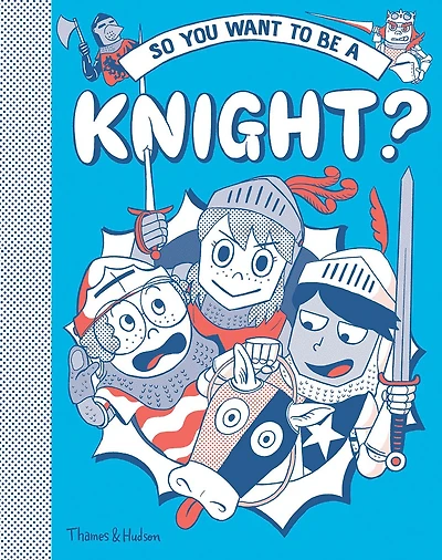 So You Want to Be a Knight?