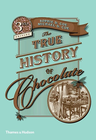 The True History of Chocolate: Third Edition
