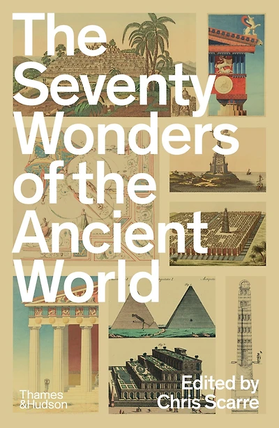 The Seventy Wonders of Ancient World: Great Monuments and How They Were Built